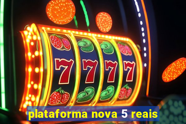 plataforma nova 5 reais